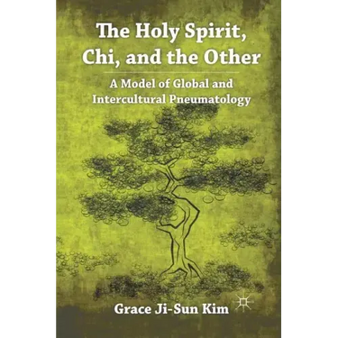 The Holy Spirit, Chi, and the Other: A Model of Global and Intercultural Pneumatology