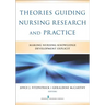 Theories Guiding Nursing Research and Practice: Making Nursing Knowledge Development Explicit
