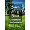 Leave Me a Lawn: Lawn Care for Tired Gardeners