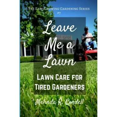Leave Me a Lawn: Lawn Care for Tired Gardeners