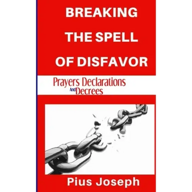 Breaking the Spell of Disfavour: Prayers Declarations and Decrees