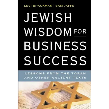 Jewish Wisdom for Business Success: Lessons for the Torah and Other Ancient Texts