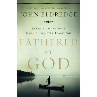 Fathered by God: Learning What Your Dad Could Never Teach You