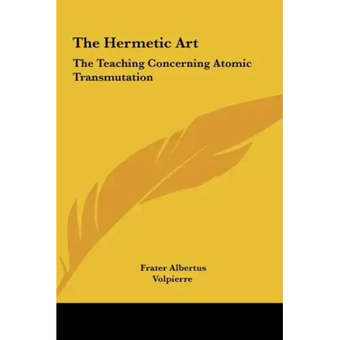 The Hermetic Art: The Teaching Concerning Atomic Transmutation