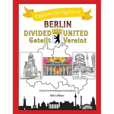 Berlin Divided - Berlin United: Berlin Geteilt - Berlin Vereint