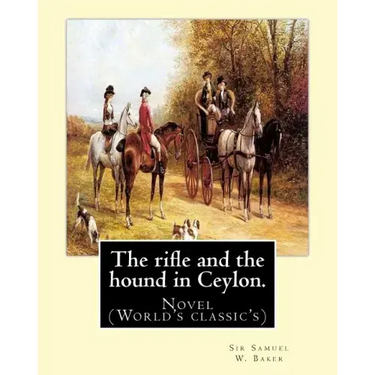 The rifle and the hound in Ceylon. By: Sir Samuel W.(White) Baker: In this deeply touching tear-jerker, Michelle Cole tells the unforgettable, moving