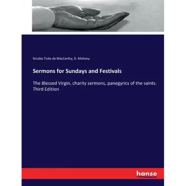Sermons for Sundays and Festivals: The Blessed Virgin, charity sermons, panegyrics of the saints. Third Edition