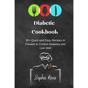 Diabetic Cookbook: 50+ Quick and Easy Recipes to Prevent or Control Diabetes and Live Well