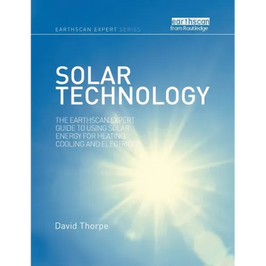 Solar Technology: The Earthscan Expert Guide to Using Solar Energy for Heating, Cooling and Electricity