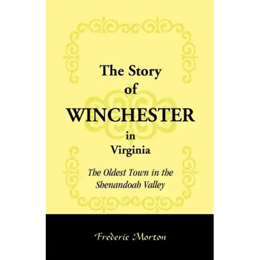 The Story of Winchester in Virginia: The Oldest Town in the Shenandoah Valley