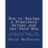 How to Become a Freelance Writer and Get Paid Now: A Step-by-Step Guide to Your First Paycheck in a Week or Less