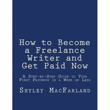 How to Become a Freelance Writer and Get Paid Now: A Step-by-Step Guide to Your First Paycheck in a Week or Less
