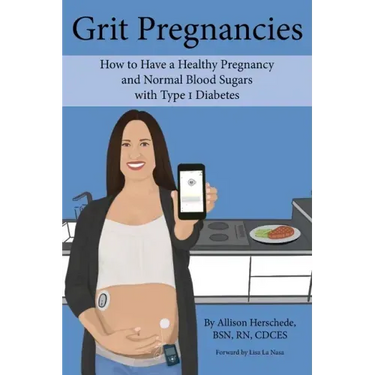 Grit Pregnancies: How to Have a Healthy Pregnancy and Normal Blood Sugars with Type 1 Diabetes