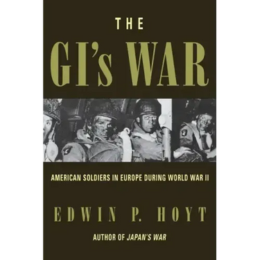 The GI's War: American Soldiers in Europe During World War II
