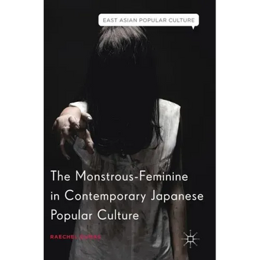 The Monstrous-Feminine in Contemporary Japanese Popular Culture