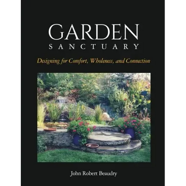 Garden Sanctuary: Designing for Comfort, Wholeness and Connection