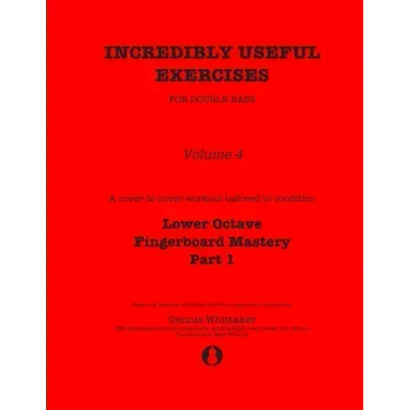 Incredibly Useful Exercises for Double Bass: Volume 4 - Lower Octave Fingerboard Mastery Part 1