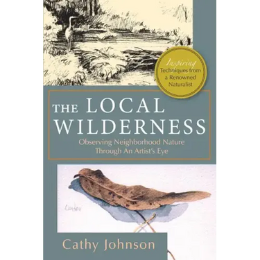 The Local Wilderness: Observing Neighborhood Nature Through an Artists Eye (PHalarope books)