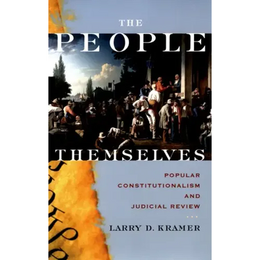 The People Themselves: Popular Constitutionalism and Judicial Review