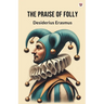 The Praise Of Folly