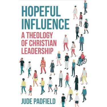 Hopeful Influence: A Theology of Christian Leadership