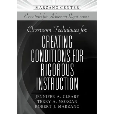 Classroom Techniques for Creating Conditions for Rigorous Instruction