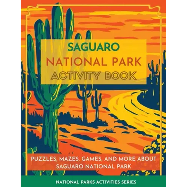 Saguaro National Park Activity Book: Puzzles, Mazes, Games, and More about Saguaro National Park