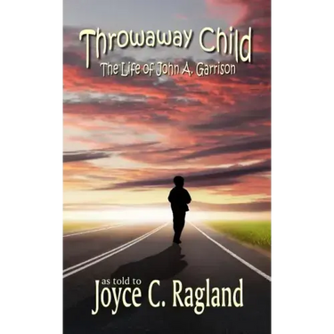 Throwaway Child: The Life of John A. Garrison