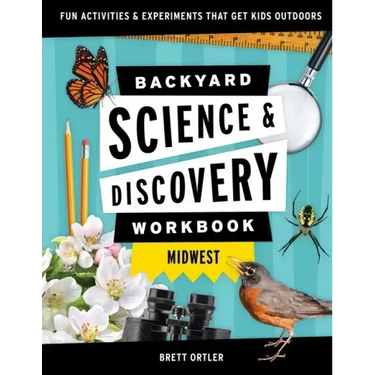 Backyard Science & Discovery Workbook: Midwest: Fun Activities & Experiments That Get Kids Outdoors