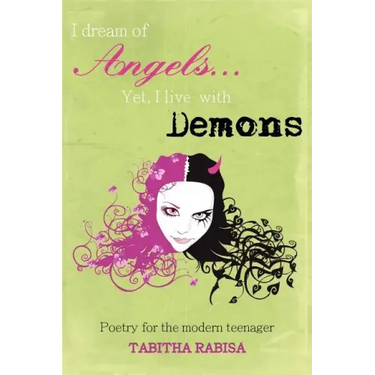 I dream of Angels... Yet I live with Demons: Poetry for the modern teenager