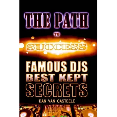 The Path to Success: Famous DJs Best Kept Secrets