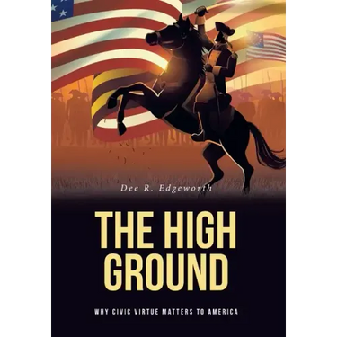The High Ground: Why Civic Virtue Matters to America