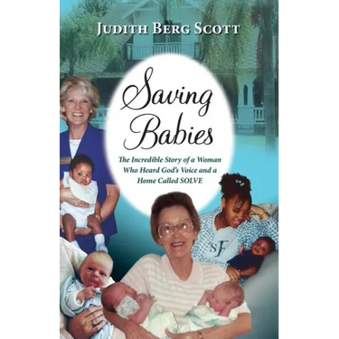 Saving Babies, the Incredible Story of a Woman Who Heard God's Voice and a Home Called Solve