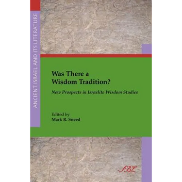 Was There a Wisdom Tradition? New Prospects in Israelite Wisdom Studies