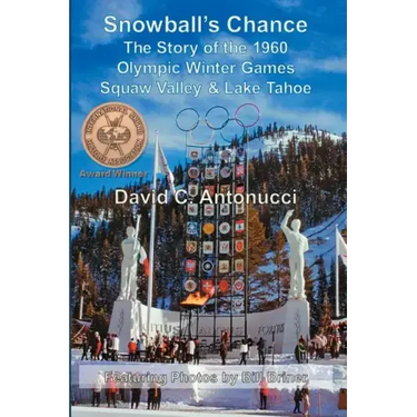 Snowball's Chance: The Story of the 1960 Olympic Winter Games Squaw Valley & Lake Tahoe