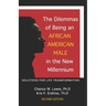 The Dilemmas of Being an African American Male in the New Millennium: Solutions for Life Transformation (2nd Edition)
