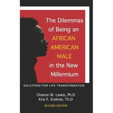 The Dilemmas of Being an African American Male in the New Millennium: Solutions for Life Transformation (2nd Edition)