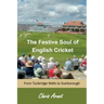The Festive Soul of English Cricket: From Tunbridge Wells to Scarborough