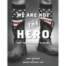 We Are Not The Hero - The Participant's Guide
