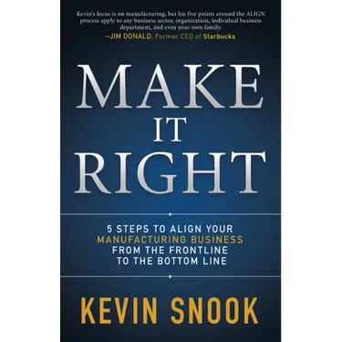 Make It Right: 5 Steps to Align Your Manufacturing Business from the Frontline to the Bottom Line