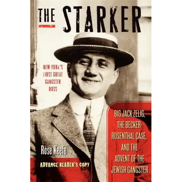 The Starker: Big Jack Zelig, the Becker-Rosenthal Case, and the Advent of the Jewish Gangster