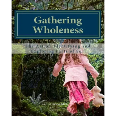 Gathering Wholeness: The Art of Identifying and Exploring Parts of Self