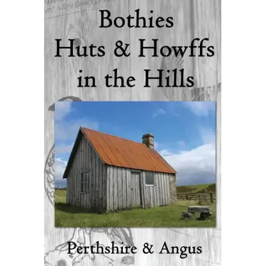 Bothies, Huts & Howffs in the Hills: Perthshire & Angus
