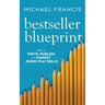 Bestseller Blueprint: How to Write, Publish and Market a Book That Sells