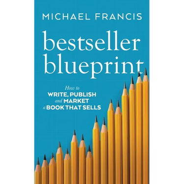 Bestseller Blueprint: How to Write, Publish and Market a Book That Sells