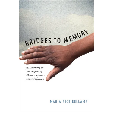 Bridges to Memory: Postmemory in Contemporary Ethnic American Women's Fiction