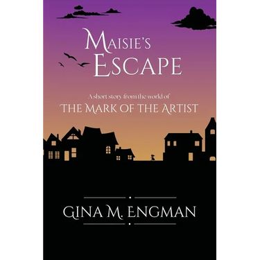 Maisie's Escape: a short story from the world of The Mark of the Artist