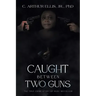 Caught Between Two Guns: The True Crime Story of Ruby Mccollum