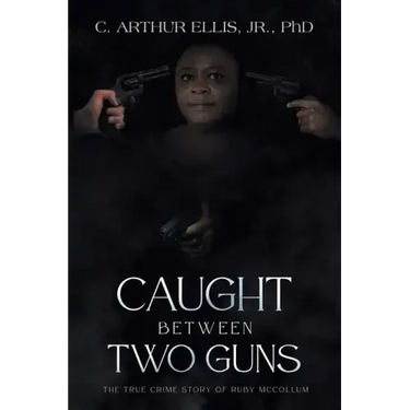 Caught Between Two Guns: The True Crime Story of Ruby Mccollum