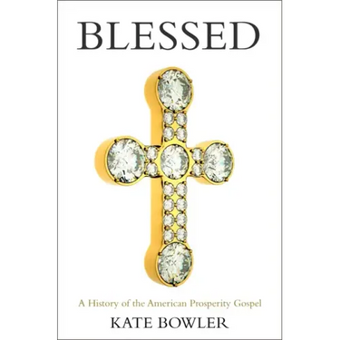 Blessed: A History of the American Prosperity Gospel